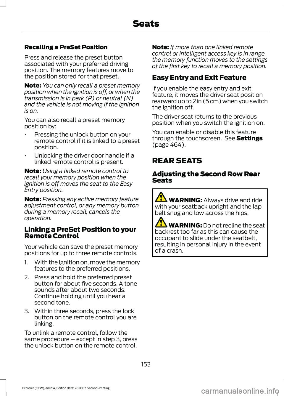 FORD EXPLORER 2021  Owners Manual Recalling a PreSet Position
Press and release the preset button
associated with your preferred driving
position. The memory features move to
the position stored for that preset.
Note:
You can only rec