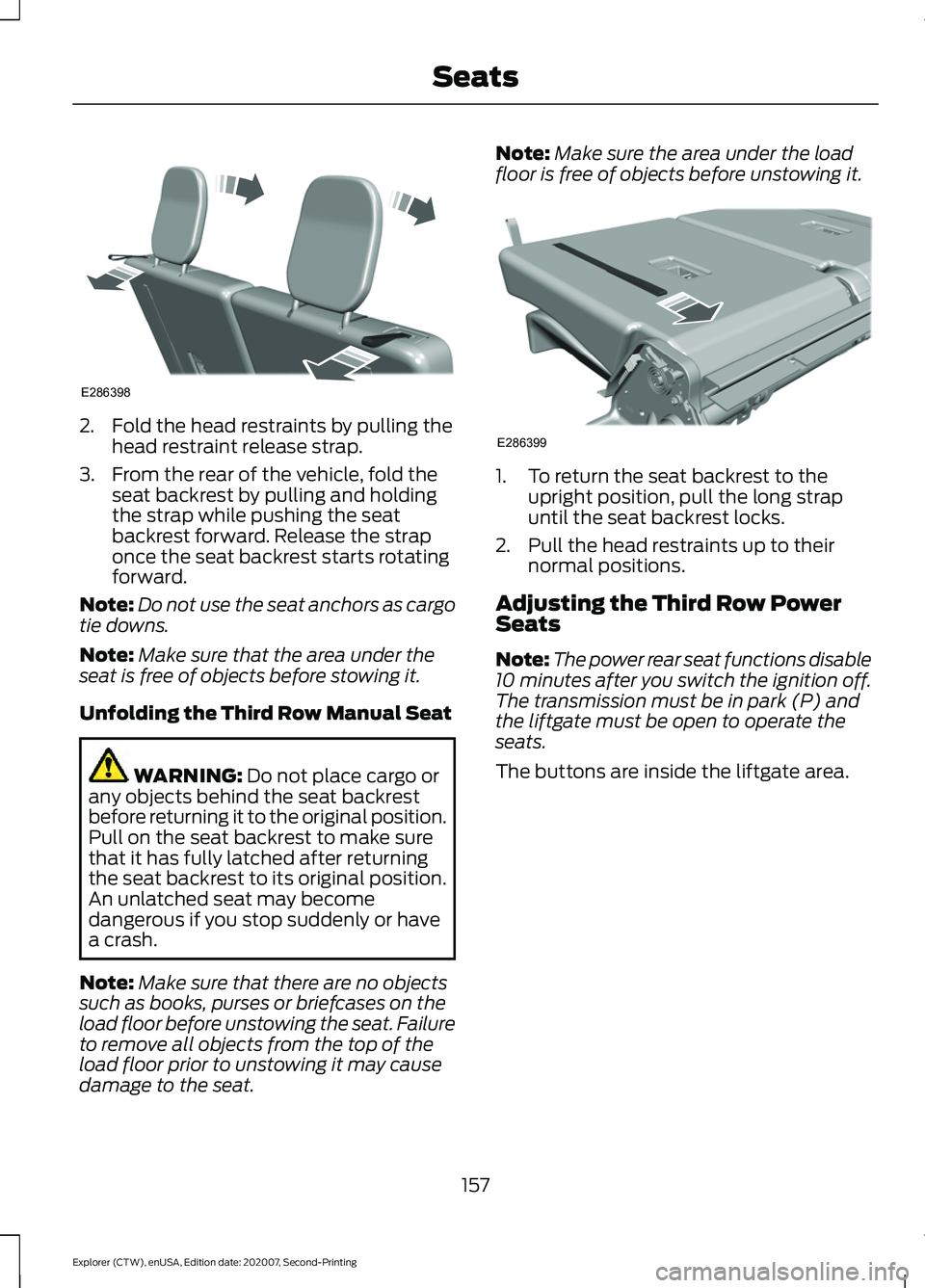 FORD EXPLORER 2021  Owners Manual 2. Fold the head restraints by pulling the
head restraint release strap.
3. From the rear of the vehicle, fold the seat backrest by pulling and holding
the strap while pushing the seat
backrest forwar