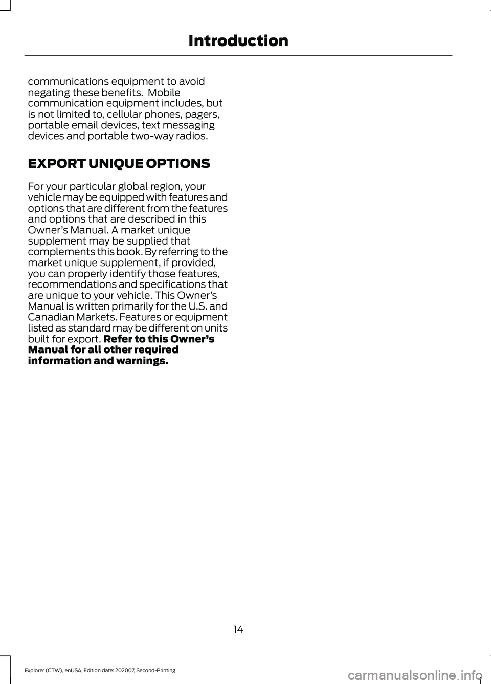 FORD EXPLORER 2021  Owners Manual communications equipment to avoid
negating these benefits.  Mobile
communication equipment includes, but
is not limited to, cellular phones, pagers,
portable email devices, text messaging
devices and 