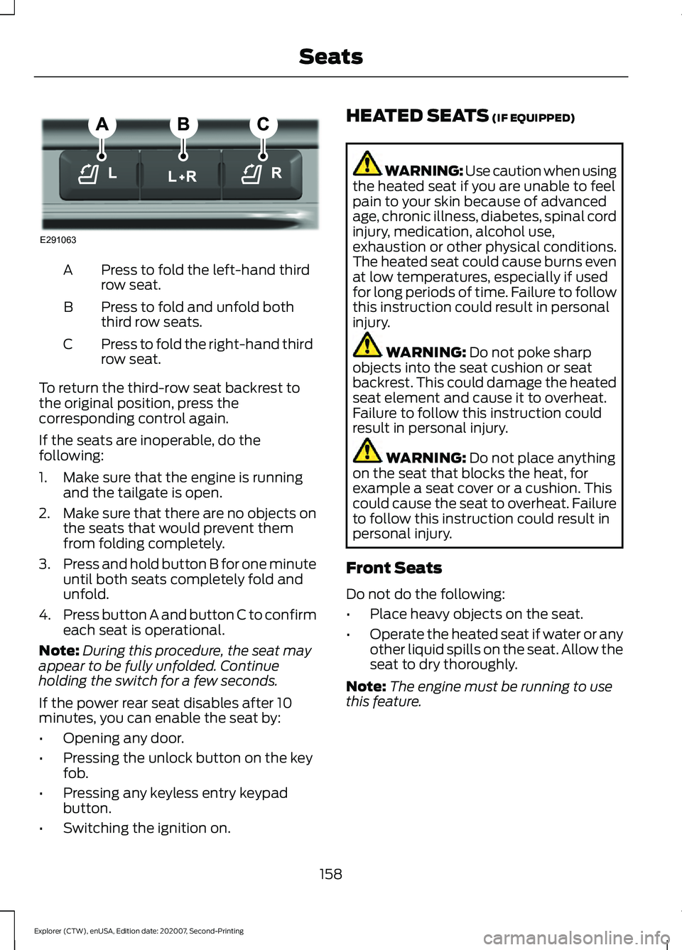 FORD EXPLORER 2021  Owners Manual Press to fold the left-hand third
row seat.
A
Press to fold and unfold both
third row seats.
B
Press to fold the right-hand third
row seat.
C
To return the third-row seat backrest to
the original posi