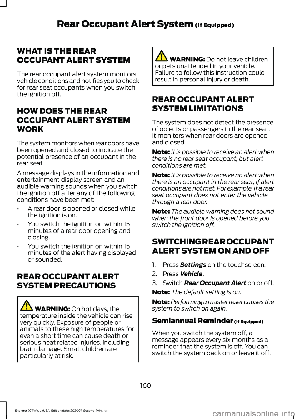 FORD EXPLORER 2021  Owners Manual WHAT IS THE REAR
OCCUPANT ALERT SYSTEM
The rear occupant alert system monitors
vehicle conditions and notifies you to check
for rear seat occupants when you switch
the ignition off.
HOW DOES THE REAR
