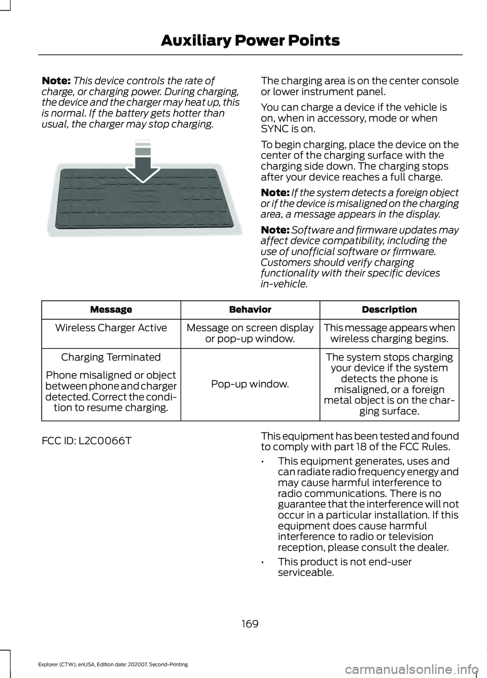FORD EXPLORER 2021  Owners Manual Note:
This device controls the rate of
charge, or charging power. During charging,
the device and the charger may heat up, this
is normal. If the battery gets hotter than
usual, the charger may stop c