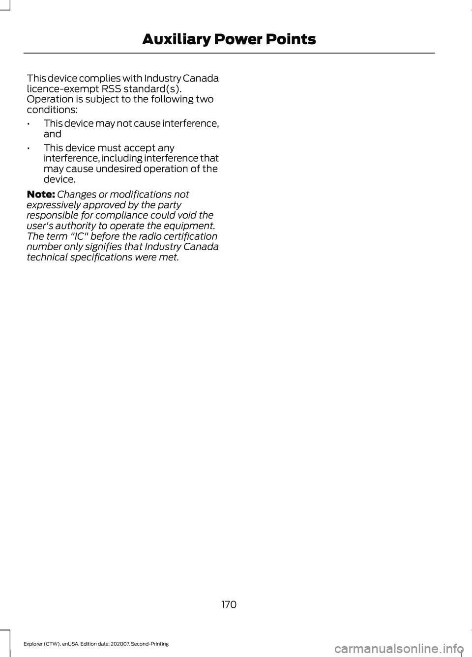 FORD EXPLORER 2021  Owners Manual This device complies with Industry Canada
licence-exempt RSS standard(s).
Operation is subject to the following two
conditions:
•
This device may not cause interference,
and
• This device must acc