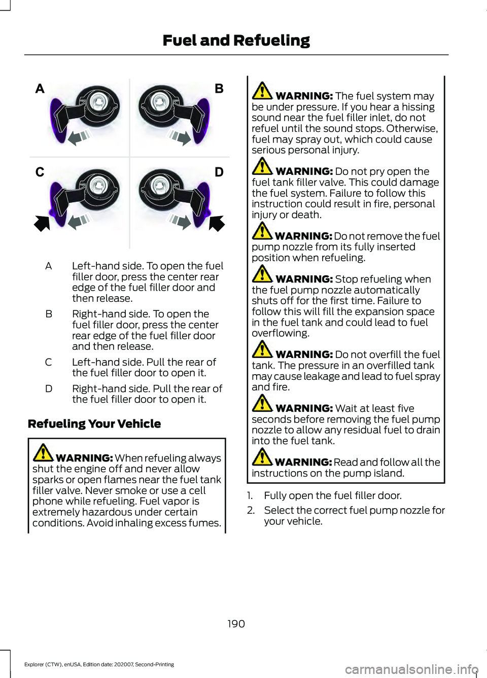 FORD EXPLORER 2021  Owners Manual Left-hand side. To open the fuel
filler door, press the center rear
edge of the fuel filler door and
then release.
A
Right-hand side. To open the
fuel filler door, press the center
rear edge of the fu
