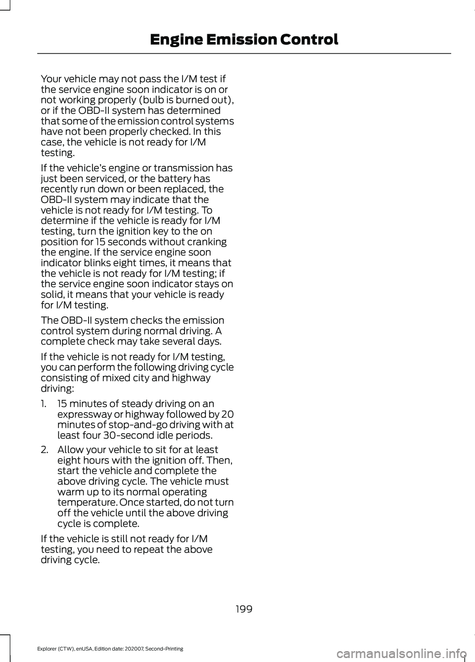 FORD EXPLORER 2021  Owners Manual Your vehicle may not pass the I/M test if
the service engine soon indicator is on or
not working properly (bulb is burned out),
or if the OBD-II system has determined
that some of the emission control