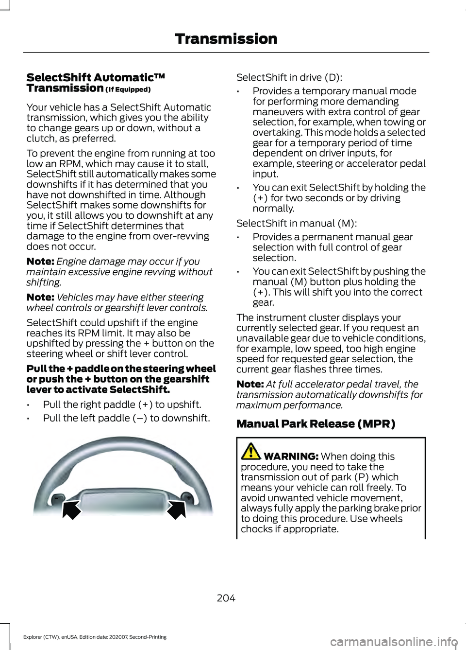 FORD EXPLORER 2021  Owners Manual SelectShift Automatic
™
Transmission (If Equipped)
Your vehicle has a SelectShift Automatic
transmission, which gives you the ability
to change gears up or down, without a
clutch, as preferred.
To p