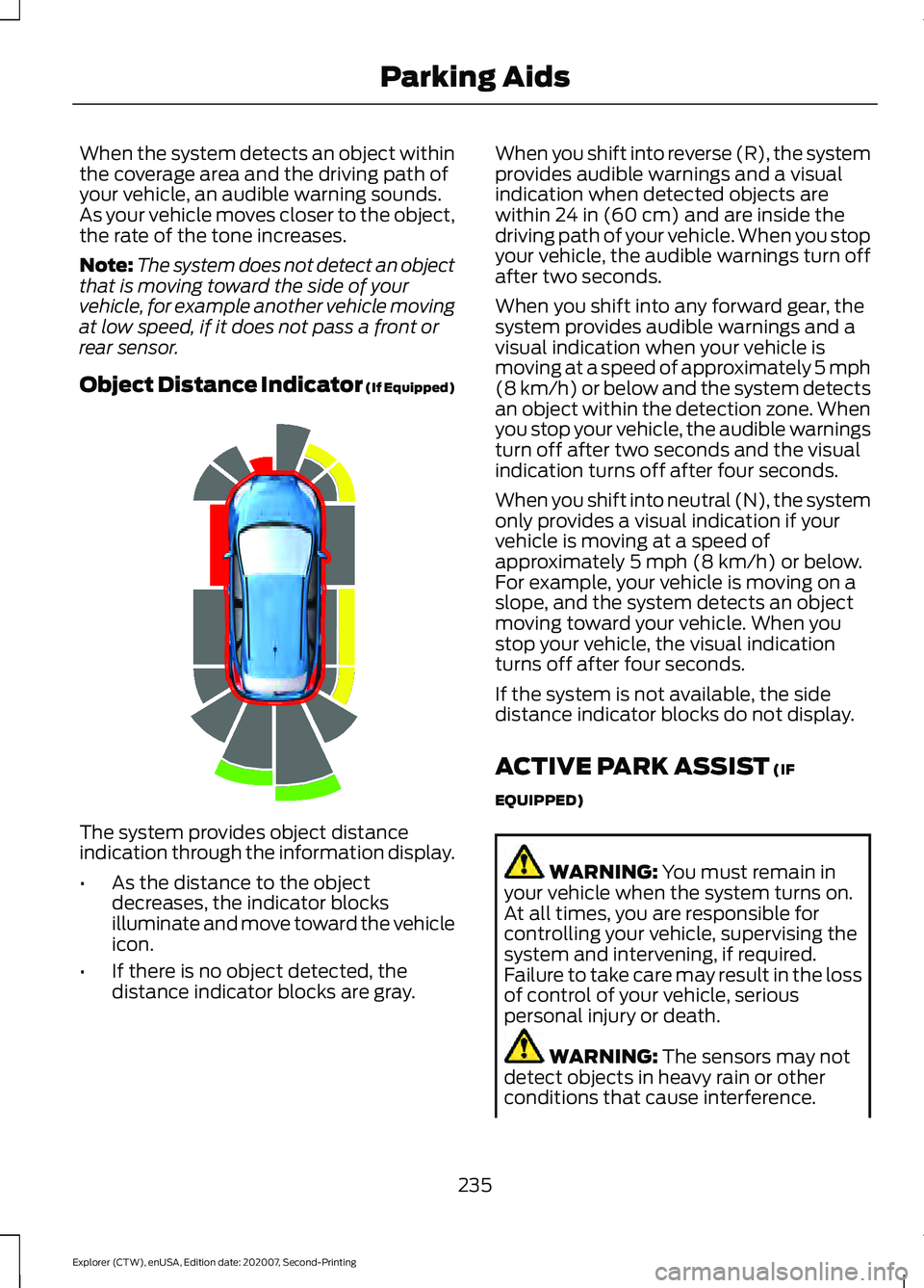 FORD EXPLORER 2021  Owners Manual When the system detects an object within
the coverage area and the driving path of
your vehicle, an audible warning sounds.
As your vehicle moves closer to the object,
the rate of the tone increases.
