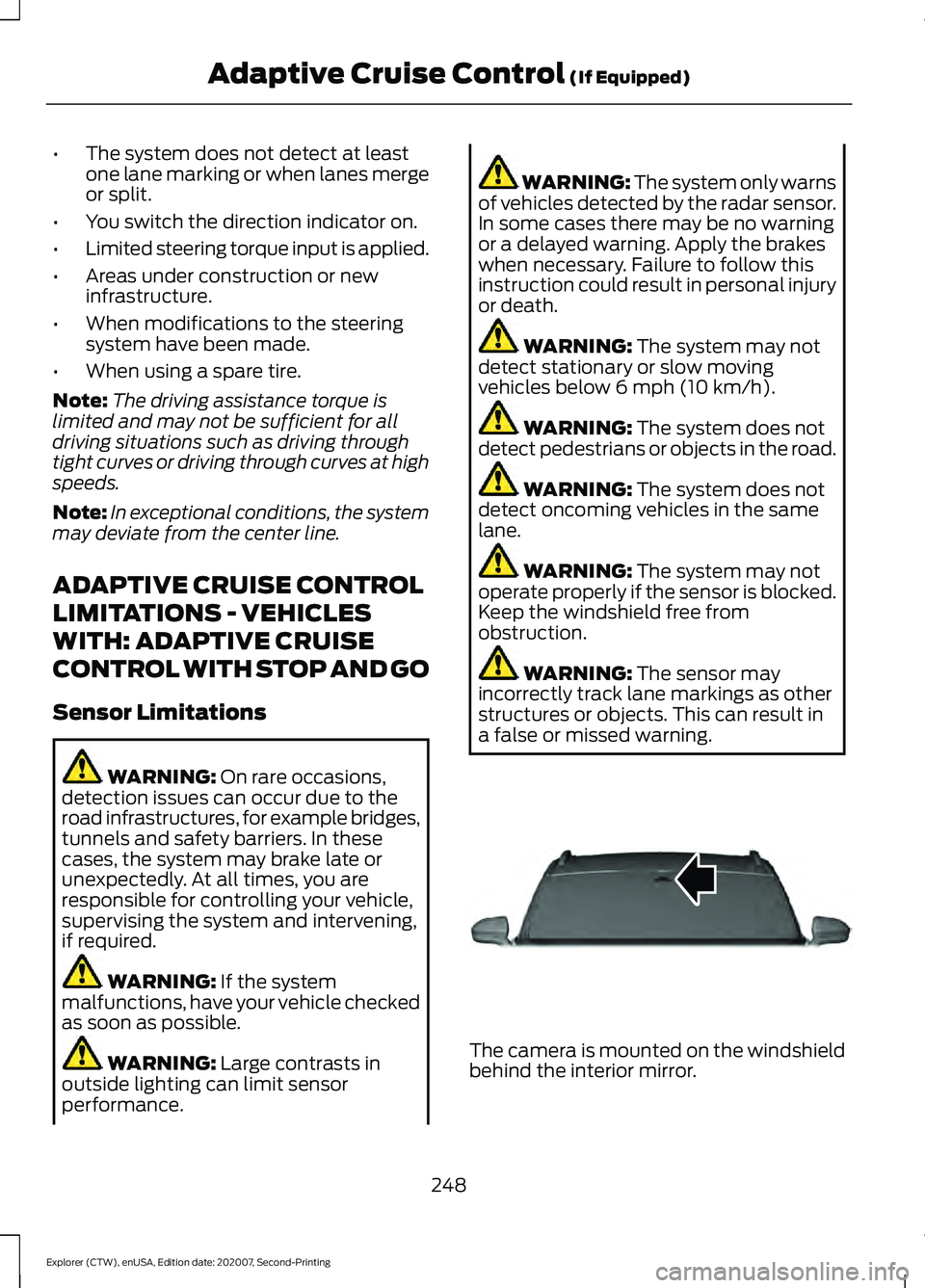 FORD EXPLORER 2021 Owners Manual •
The system does not detect at least
one lane marking or when lanes merge
or split.
• You switch the direction indicator on.
• Limited steering torque input is applied.
• Areas under construc FORD EXPLORER 2021 Owners Manual •
The system does not detect at least
one lane marking or when lanes merge
or split.
• You switch the direction indicator on.
• Limited steering torque input is applied.
• Areas under construc