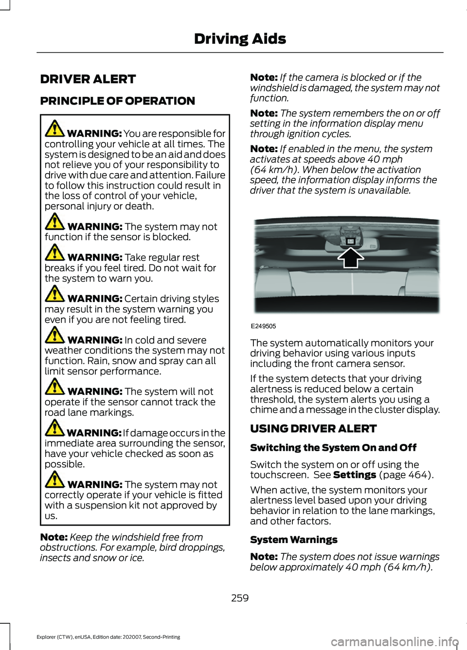 FORD EXPLORER 2021  Owners Manual DRIVER ALERT
PRINCIPLE OF OPERATION
WARNING: You are responsible for
controlling your vehicle at all times. The
system is designed to be an aid and does
not relieve you of your responsibility to
drive