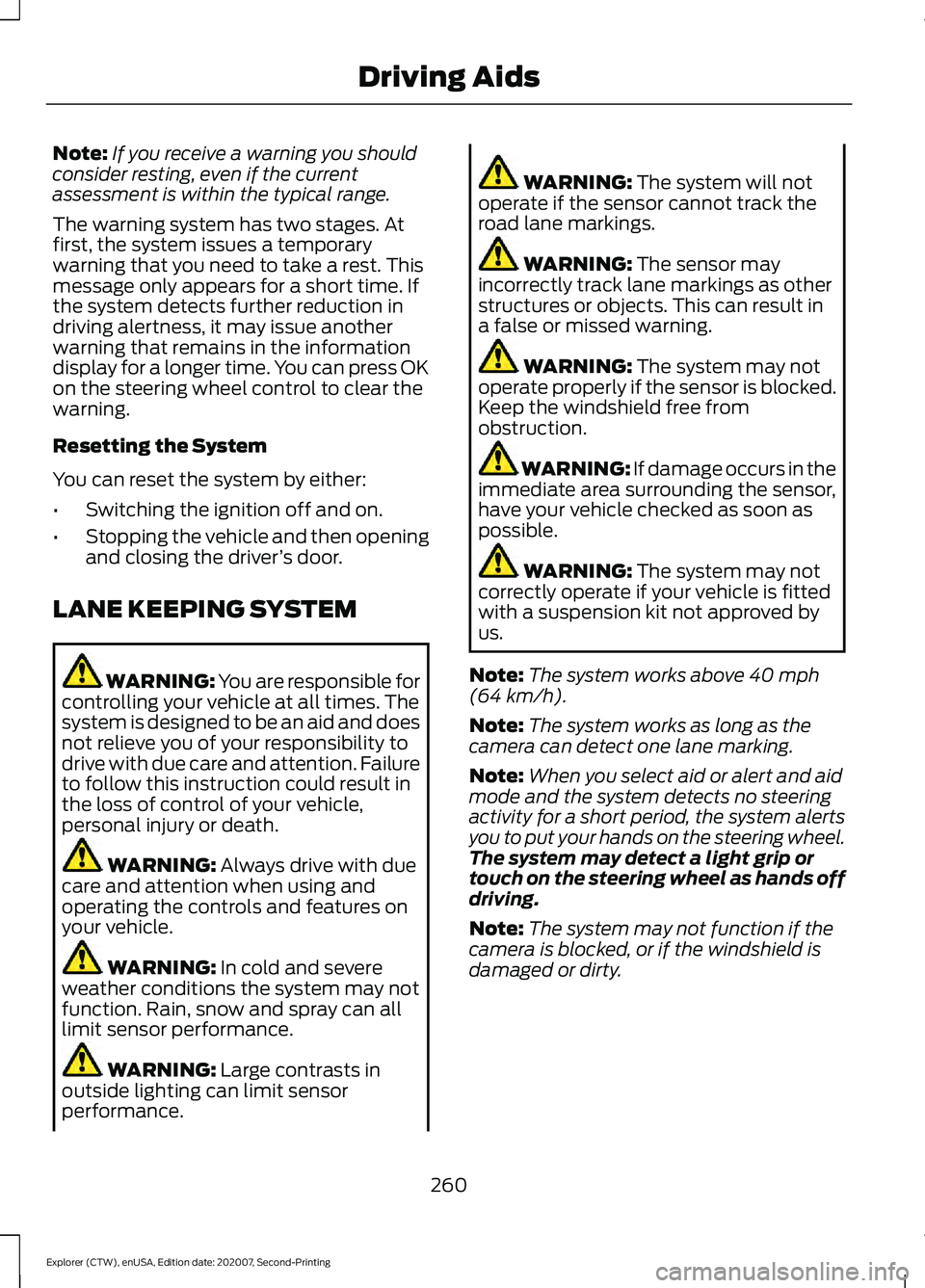 FORD EXPLORER 2021  Owners Manual Note:
If you receive a warning you should
consider resting, even if the current
assessment is within the typical range.
The warning system has two stages. At
first, the system issues a temporary
warni
