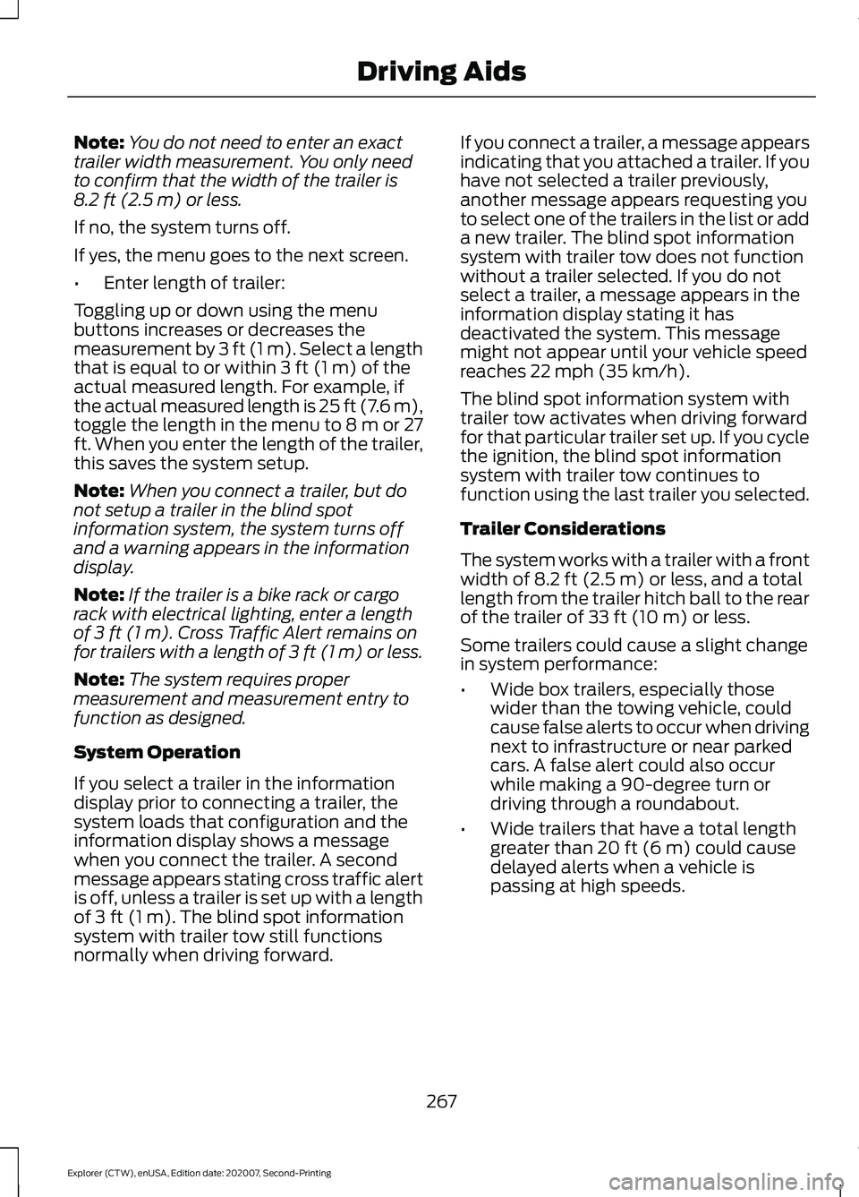 FORD EXPLORER 2021  Owners Manual Note:
You do not need to enter an exact
trailer width measurement. You only need
to confirm that the width of the trailer is
8.2 ft (2.5 m) or less.
If no, the system turns off.
If yes, the menu goes 