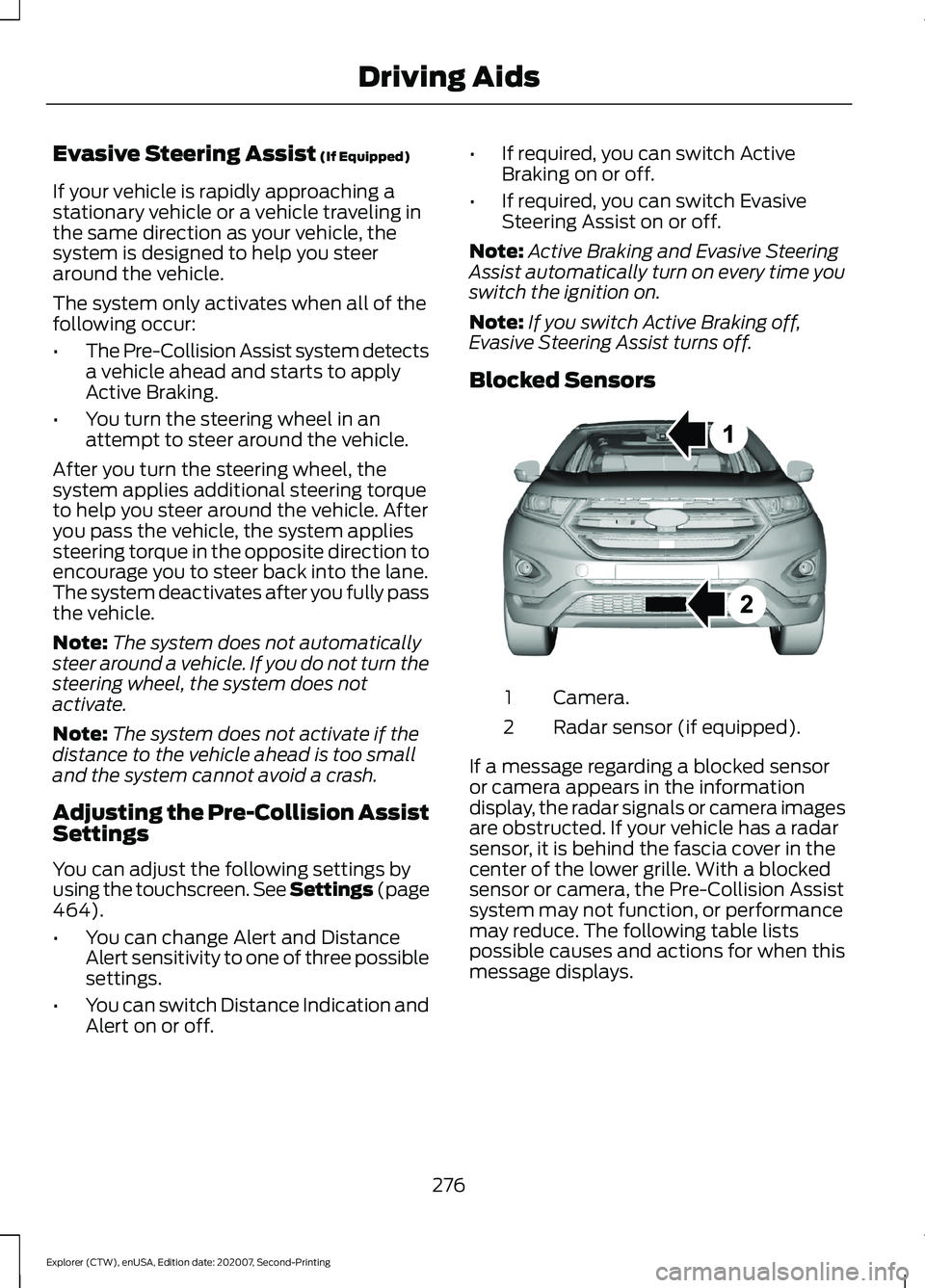 FORD EXPLORER 2021  Owners Manual Evasive Steering Assist (If Equipped)
If your vehicle is rapidly approaching a
stationary vehicle or a vehicle traveling in
the same direction as your vehicle, the
system is designed to help you steer