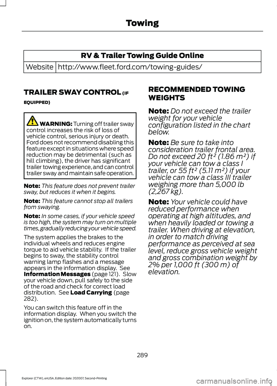 FORD EXPLORER 2021  Owners Manual RV & Trailer Towing Guide Online
http://www.fleet.ford.com/towing-guides/
Website
TRAILER SWAY CONTROL (IF
EQUIPPED) WARNING: Turning off trailer sway
control increases the risk of loss of
vehicle con