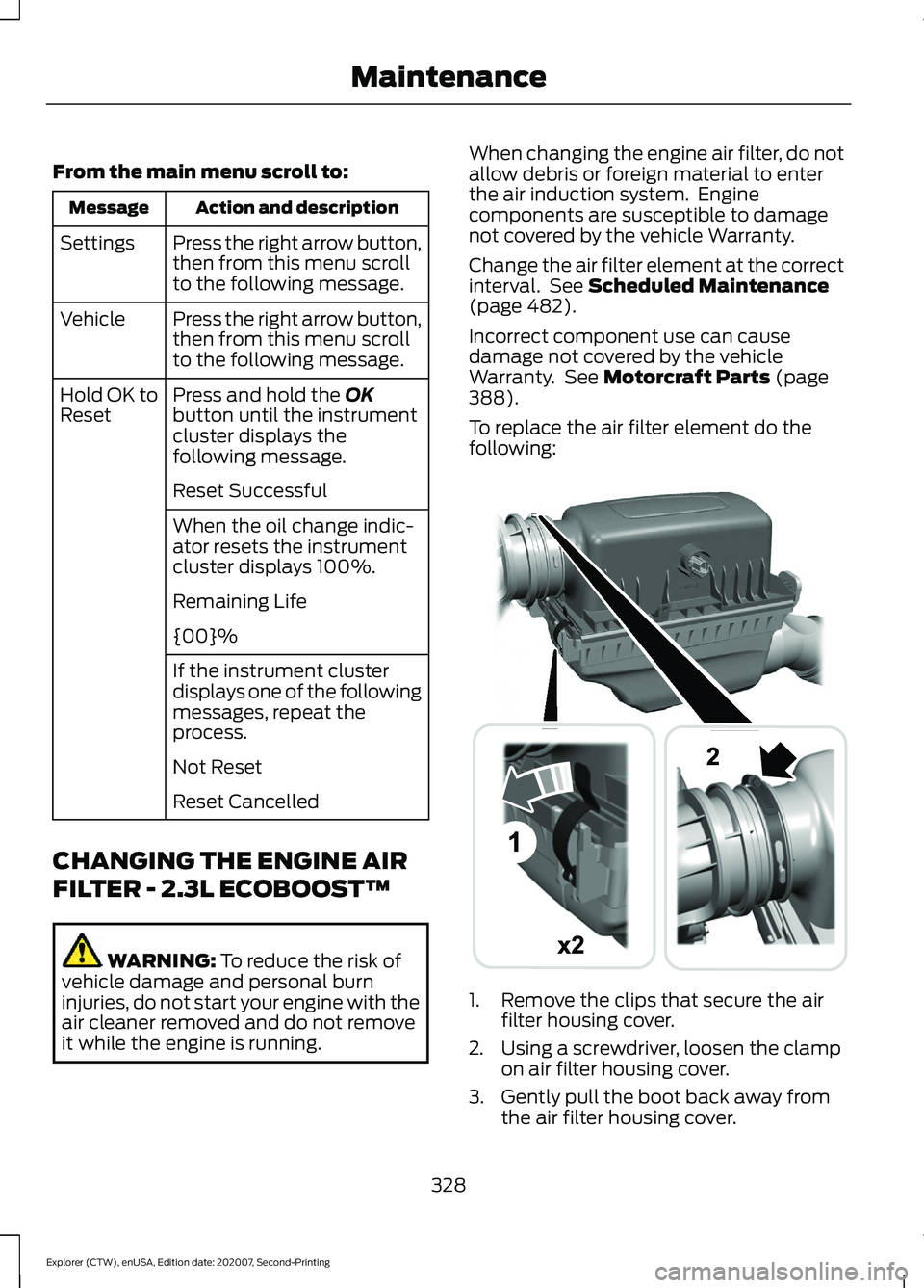 FORD EXPLORER 2021  Owners Manual From the main menu scroll to:
Action and description
Message
Press the right arrow button,
then from this menu scroll
to the following message.
Settings
Press the right arrow button,
then from this me