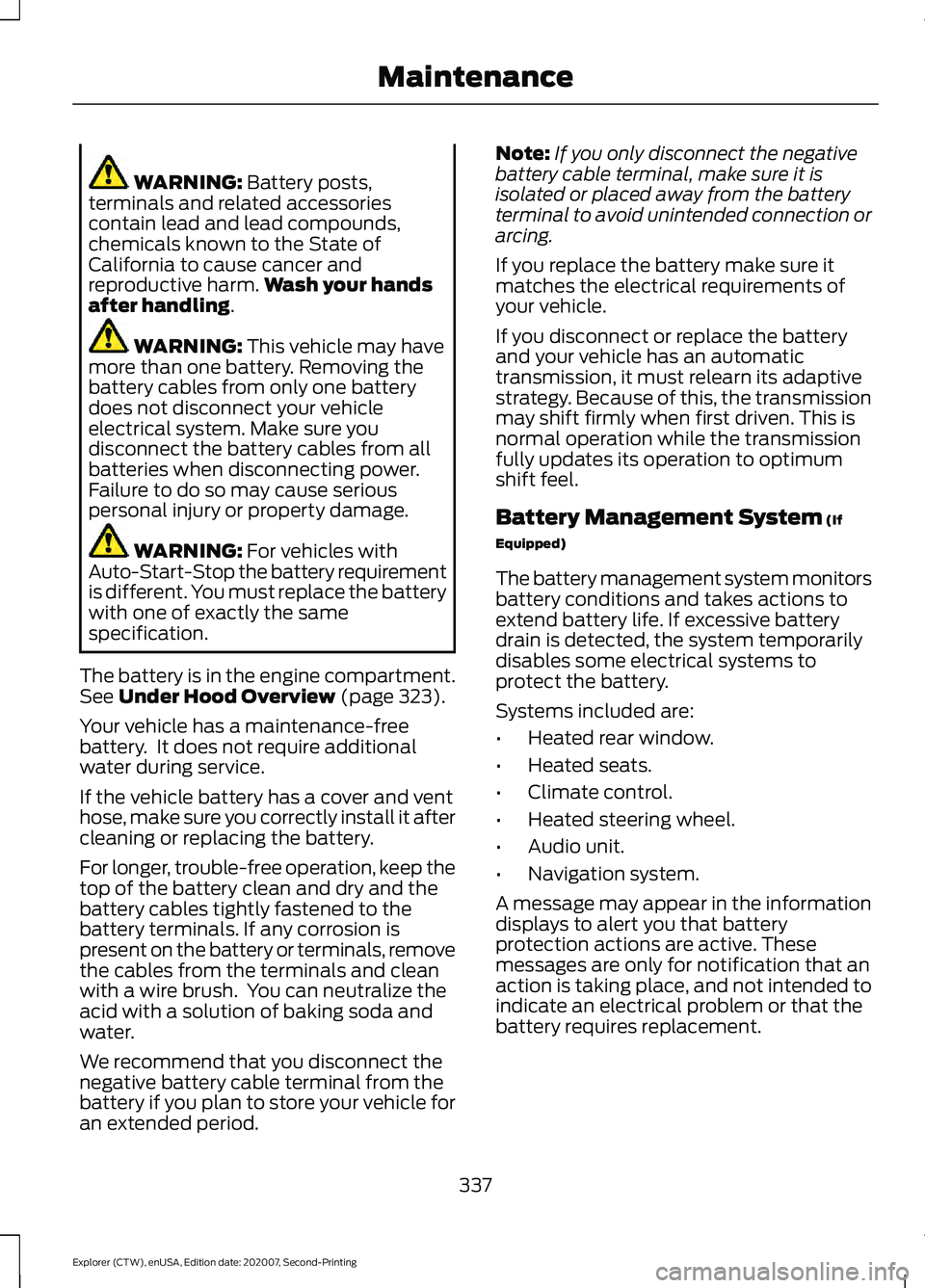 FORD EXPLORER 2021  Owners Manual WARNING: Battery posts,
terminals and related accessories
contain lead and lead compounds,
chemicals known to the State of
California to cause cancer and
reproductive harm. Wash your hands
after handl