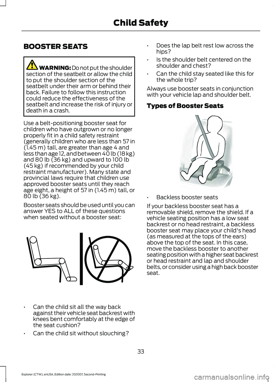 FORD EXPLORER 2021  Owners Manual BOOSTER SEATS
WARNING: Do not put the shoulder
section of the seatbelt or allow the child
to put the shoulder section of the
seatbelt under their arm or behind their
back. Failure to follow this instr