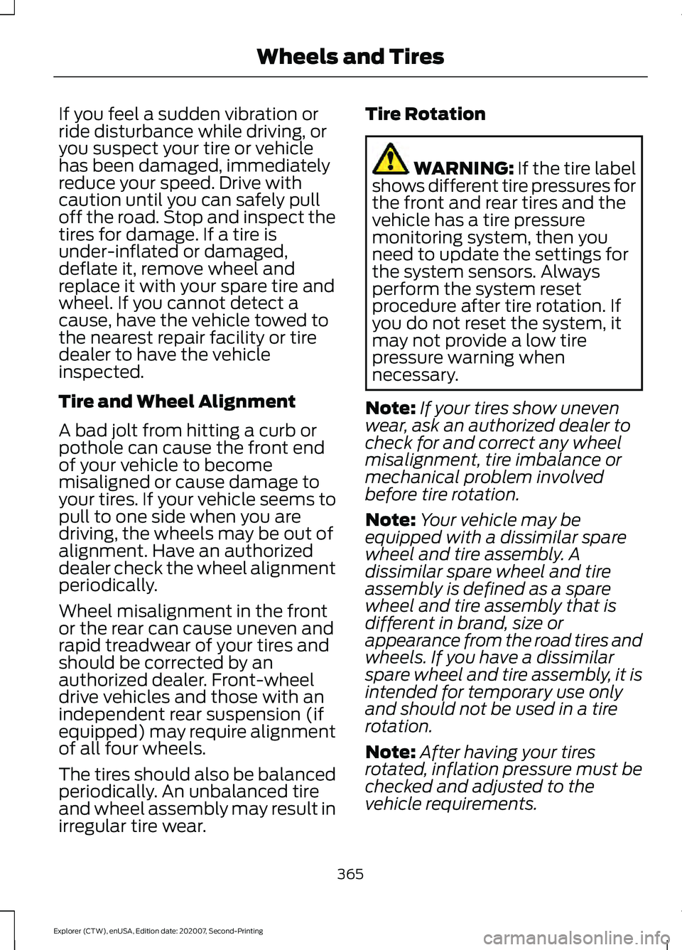 FORD EXPLORER 2021 Owners Manual If you feel a sudden vibration or
ride disturbance while driving, or
you suspect your tire or vehicle
has been damaged, immediately
reduce your speed. Drive with
caution until you can safely pull
off FORD EXPLORER 2021 Owners Manual If you feel a sudden vibration or
ride disturbance while driving, or
you suspect your tire or vehicle
has been damaged, immediately
reduce your speed. Drive with
caution until you can safely pull
off