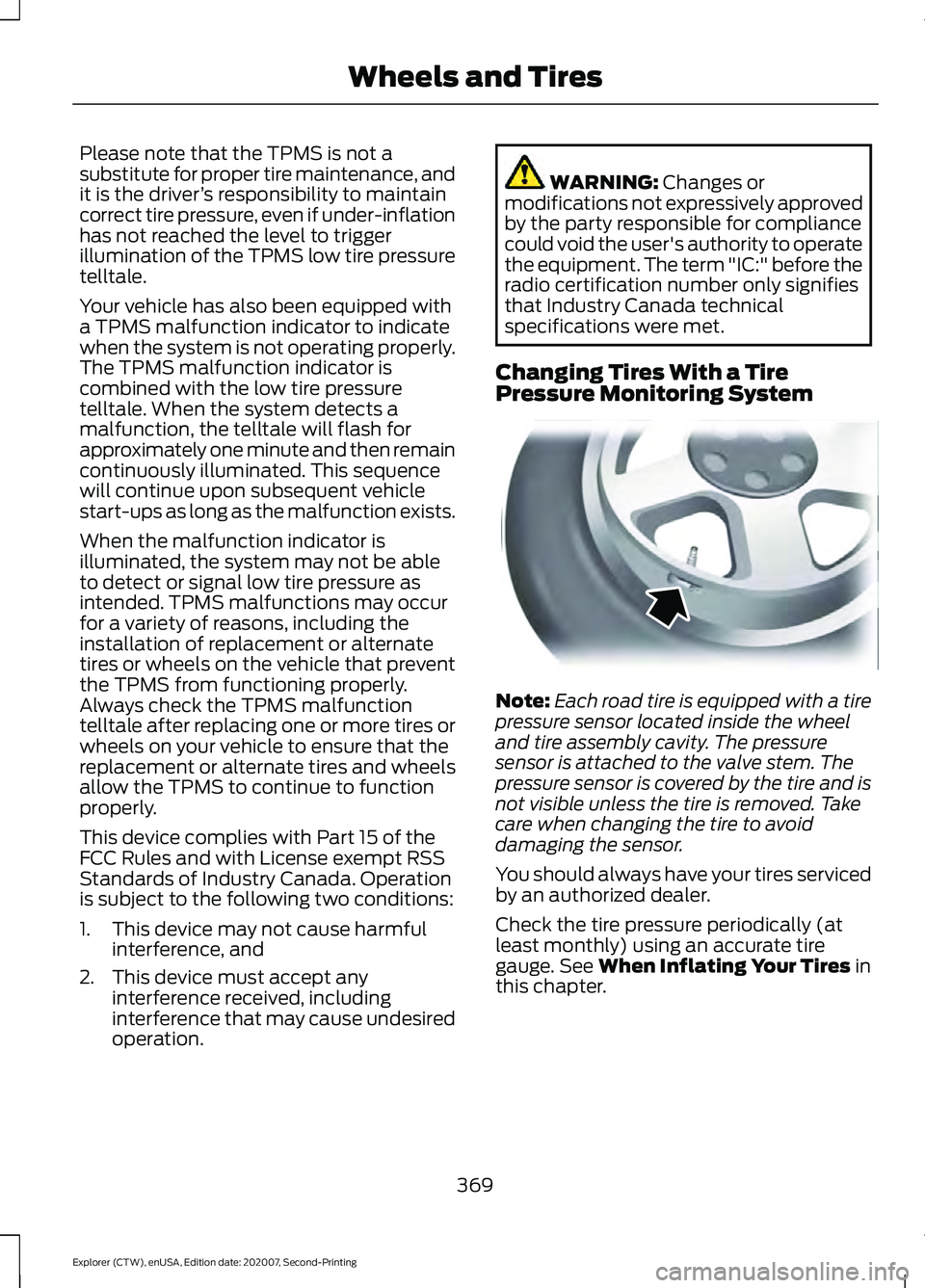 FORD EXPLORER 2021  Owners Manual Please note that the TPMS is not a
substitute for proper tire maintenance, and
it is the driver
’s responsibility to maintain
correct tire pressure, even if under-inflation
has not reached the level