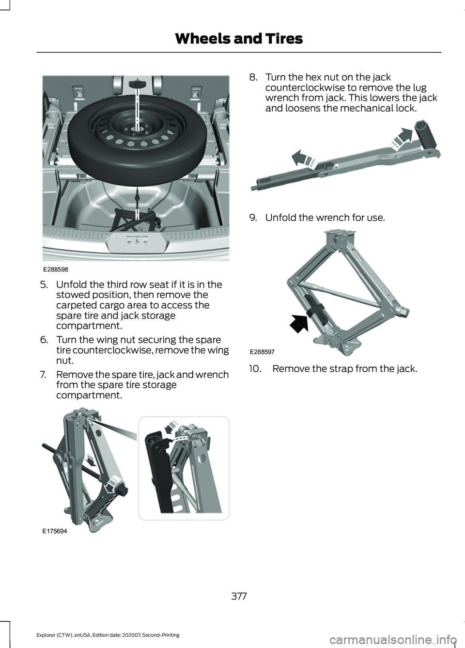 FORD EXPLORER 2021  Owners Manual 5. Unfold the third row seat if it is in the
stowed position, then remove the
carpeted cargo area to access the
spare tire and jack storage
compartment.
6. Turn the wing nut securing the spare tire co