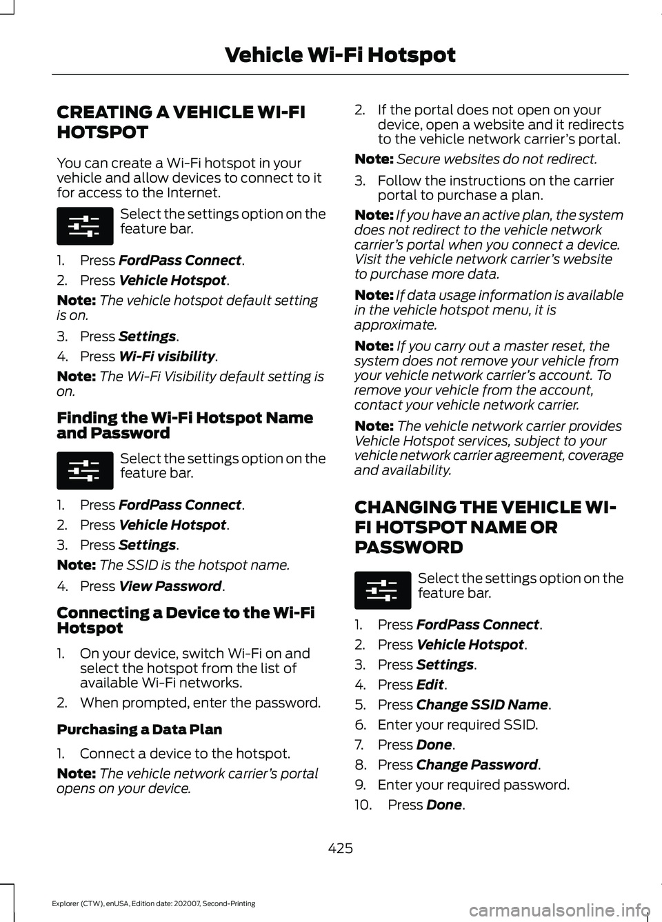 FORD EXPLORER 2021  Owners Manual CREATING A VEHICLE WI-FI
HOTSPOT
You can create a Wi-Fi hotspot in your
vehicle and allow devices to connect to it
for access to the Internet.
Select the settings option on the
feature bar.
1. Press F