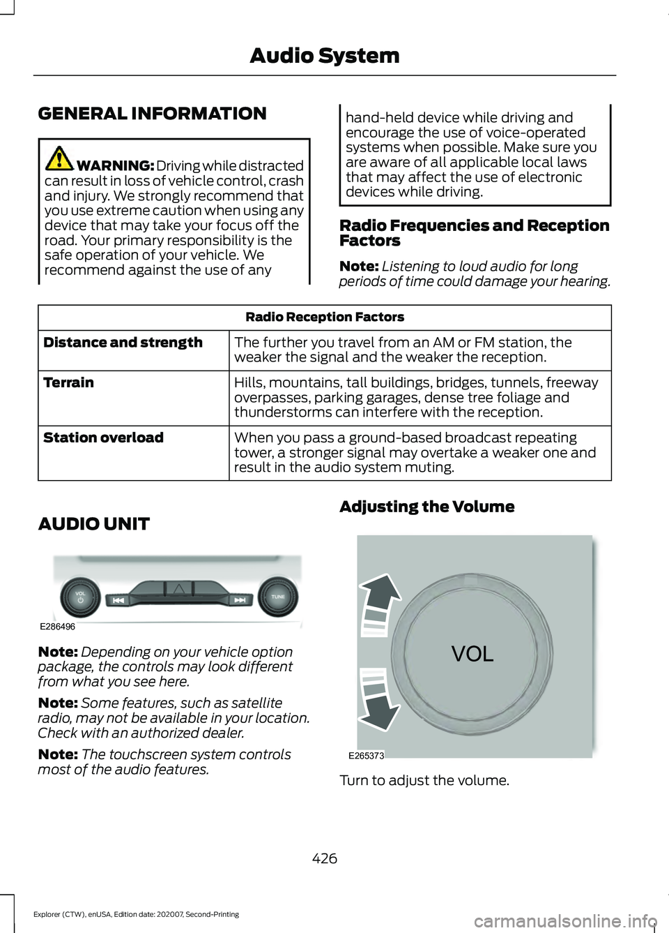 FORD EXPLORER 2021  Owners Manual GENERAL INFORMATION
WARNING: Driving while distracted
can result in loss of vehicle control, crash
and injury. We strongly recommend that
you use extreme caution when using any
device that may take yo