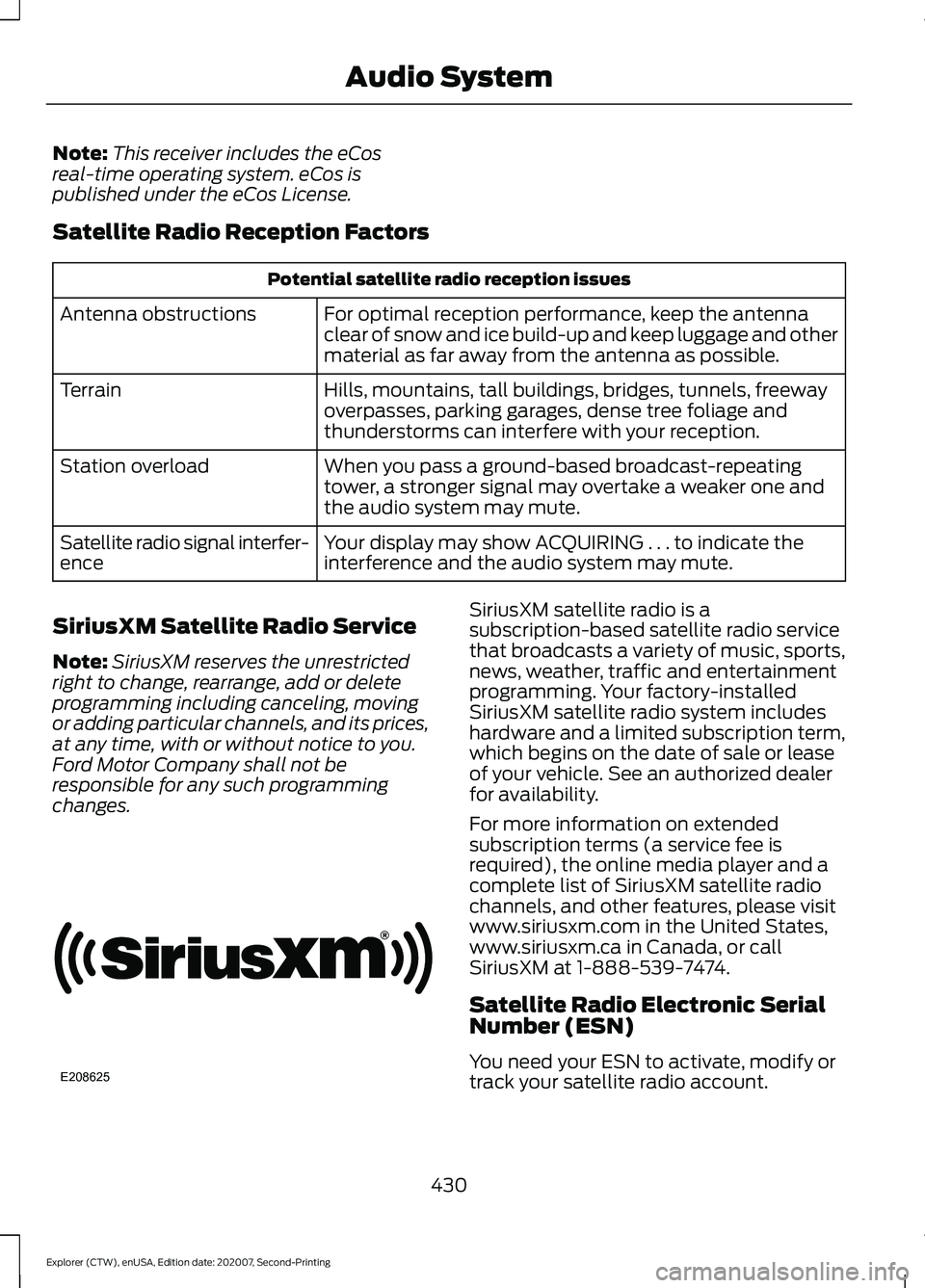 FORD EXPLORER 2021  Owners Manual Note:
This receiver includes the eCos
real-time operating system. eCos is
published under the eCos License.
Satellite Radio Reception Factors Potential satellite radio reception issues
For optimal rec