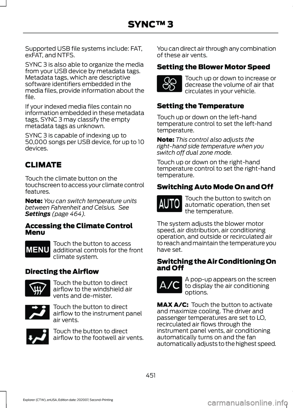 FORD EXPLORER 2021  Owners Manual Supported USB file systems include: FAT,
exFAT, and NTFS.
SYNC 3 is also able to organize the media
from your USB device by metadata tags.
Metadata tags, which are descriptive
software identifiers emb