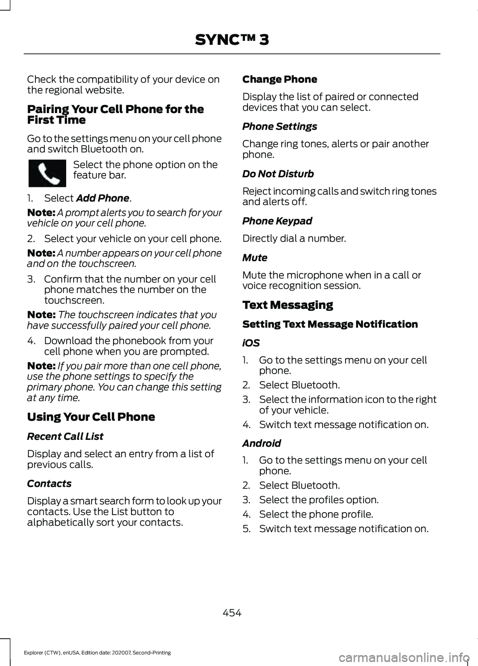 FORD EXPLORER 2021  Owners Manual Check the compatibility of your device on
the regional website.
Pairing Your Cell Phone for the
First Time
Go to the settings menu on your cell phone
and switch Bluetooth on.
Select the phone option o