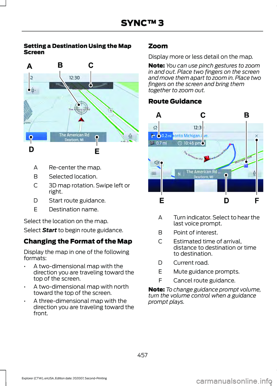 FORD EXPLORER 2021  Owners Manual Setting a Destination Using the Map
Screen
Re-center the map.
A
Selected location.
B
3D map rotation. Swipe left or
right.
C
Start route guidance.
D
Destination name.
E
Select the location on the map.