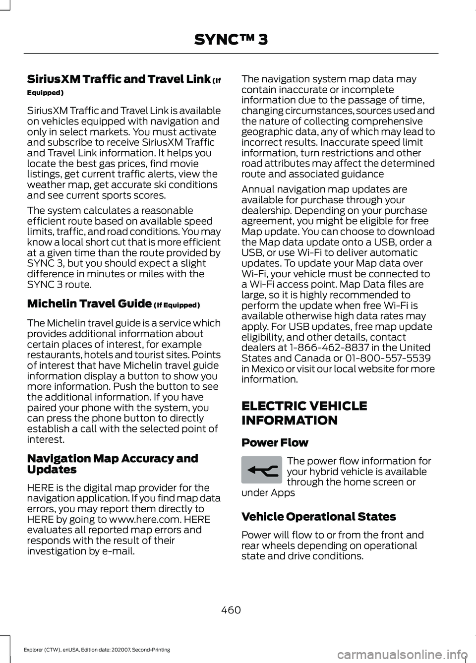 FORD EXPLORER 2021  Owners Manual SiriusXM Traffic and Travel Link (If
Equipped)
SiriusXM Traffic and Travel Link is available
on vehicles equipped with navigation and
only in select markets. You must activate
and subscribe to receive