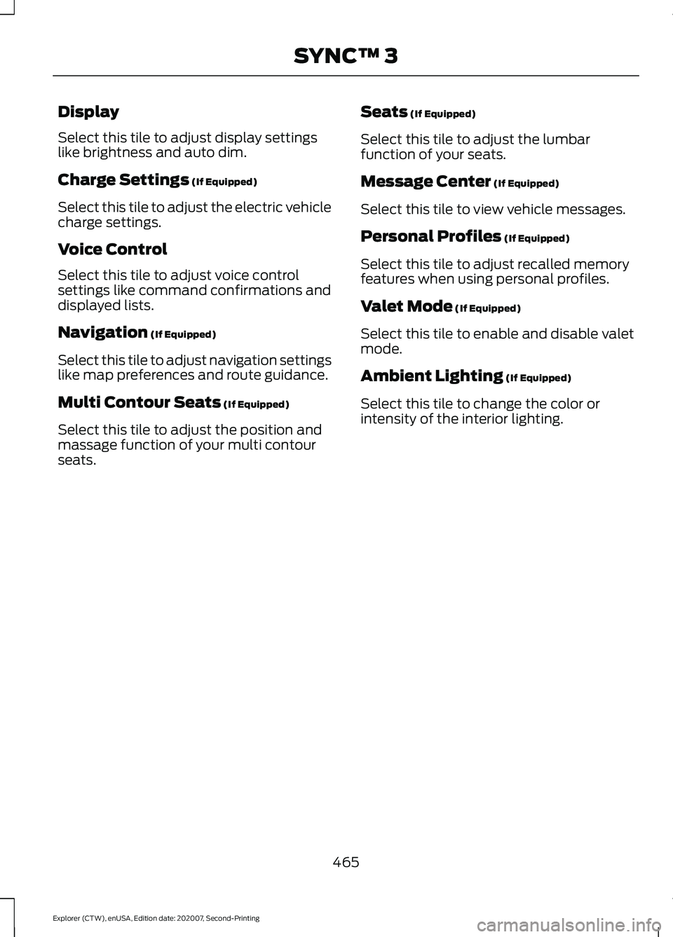 FORD EXPLORER 2021  Owners Manual Display
Select this tile to adjust display settings
like brightness and auto dim.
Charge Settings (If Equipped)
Select this tile to adjust the electric vehicle
charge settings.
Voice Control
Select th
