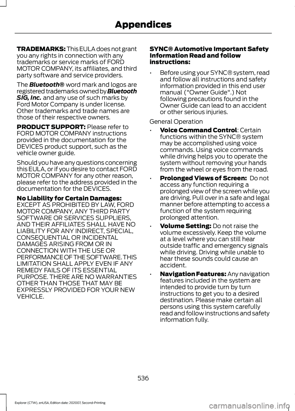 FORD EXPLORER 2021  Owners Manual TRADEMARKS: This EULA does not grant
you any rights in connection with any
trademarks or service marks of FORD
MOTOR COMPANY, its affiliates, and third
party software and service providers.
The Blueto