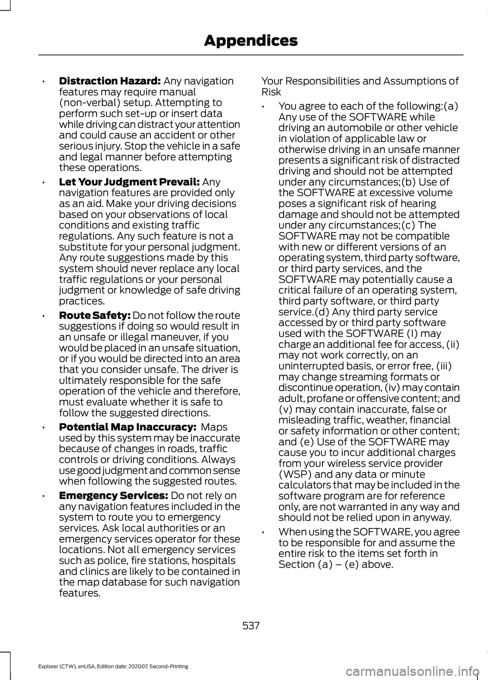 FORD EXPLORER 2021  Owners Manual •
Distraction Hazard: Any navigation
features may require manual
(non-verbal) setup. Attempting to
perform such set-up or insert data
while driving can distract your attention
and could cause an acc