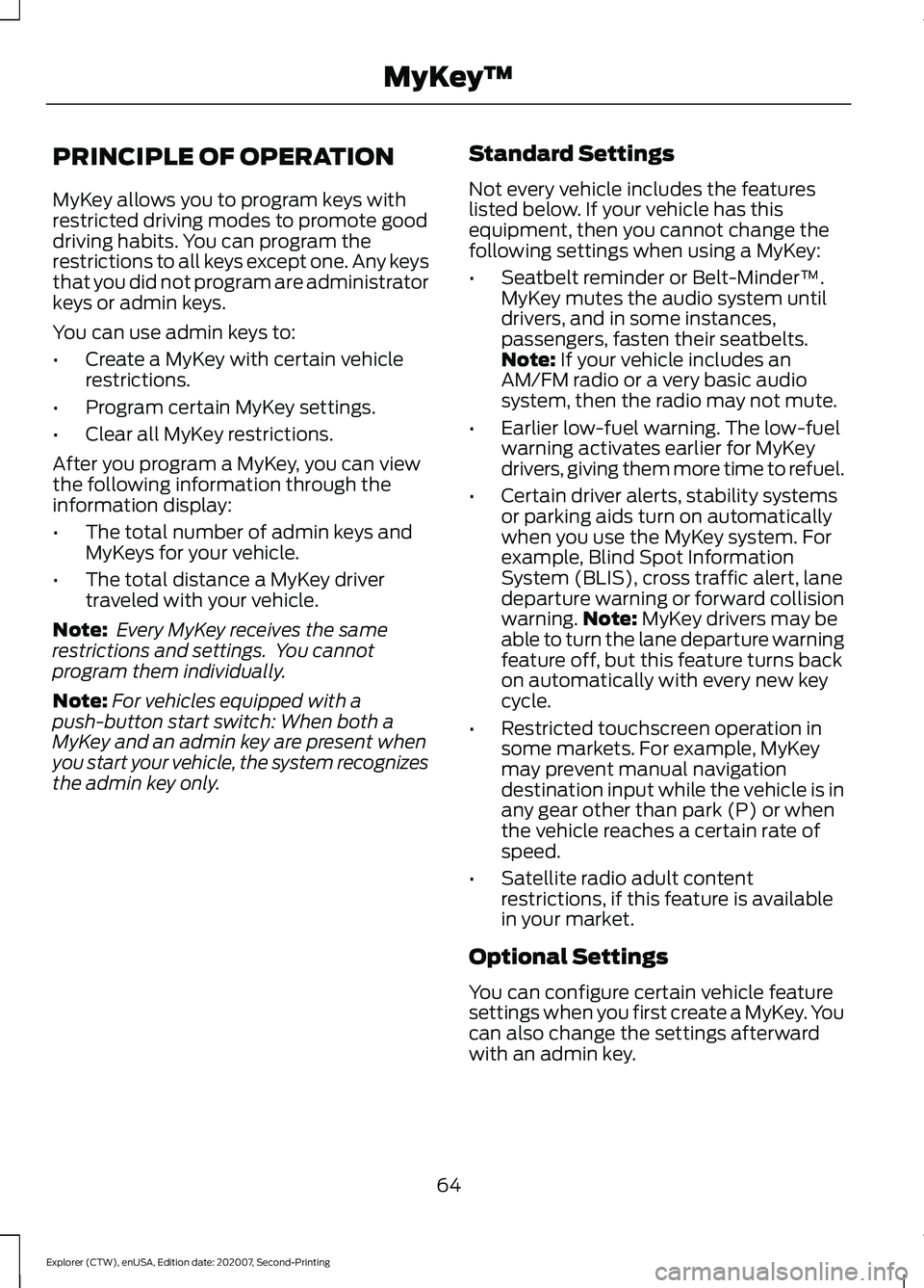 FORD EXPLORER 2021  Owners Manual PRINCIPLE OF OPERATION
MyKey allows you to program keys with
restricted driving modes to promote good
driving habits. You can program the
restrictions to all keys except one. Any keys
that you did not
