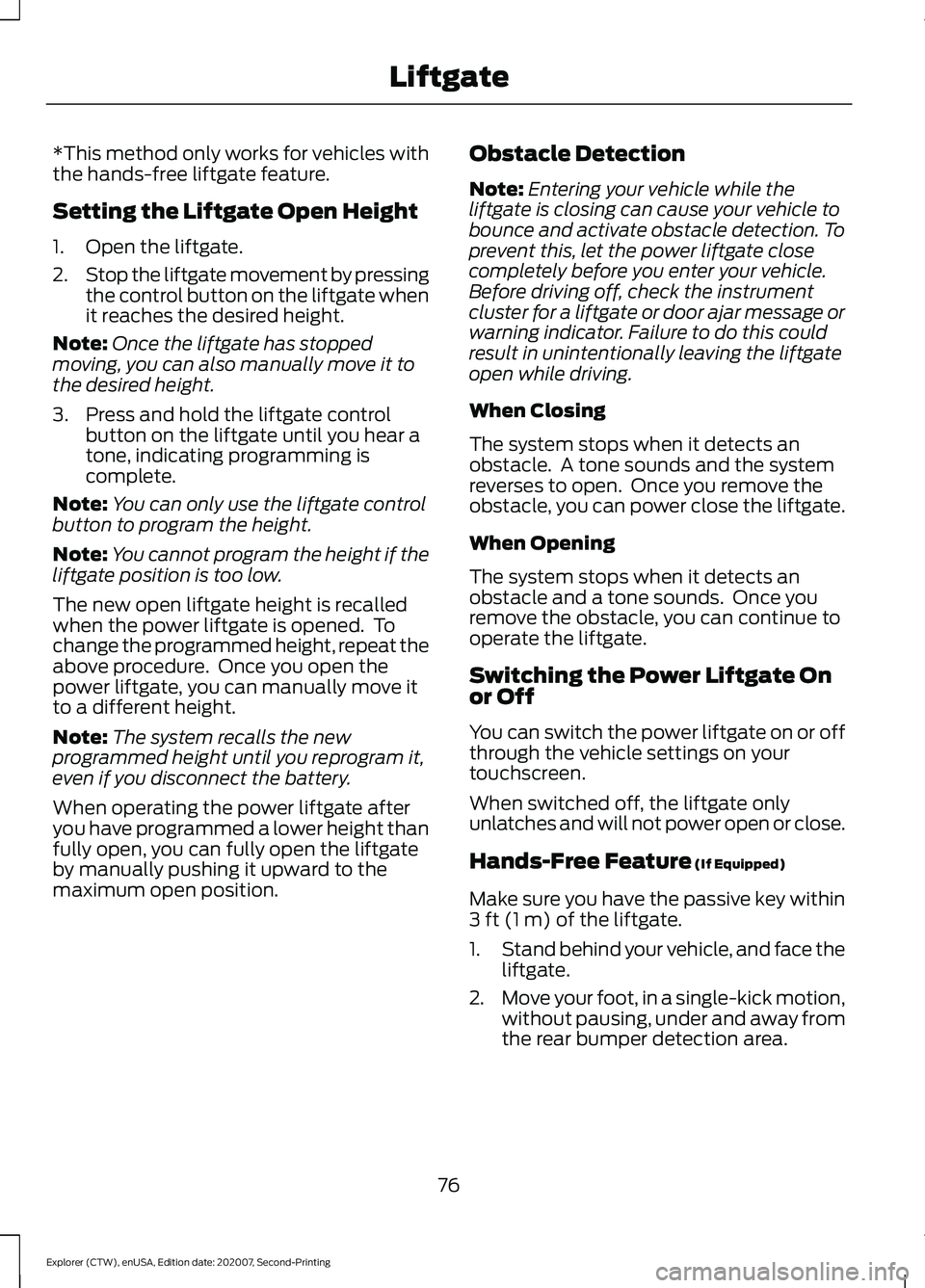 FORD EXPLORER 2021  Owners Manual *This method only works for vehicles with
the hands-free liftgate feature.
Setting the Liftgate Open Height
1. Open the liftgate.
2.
Stop the liftgate movement by pressing
the control button on the li