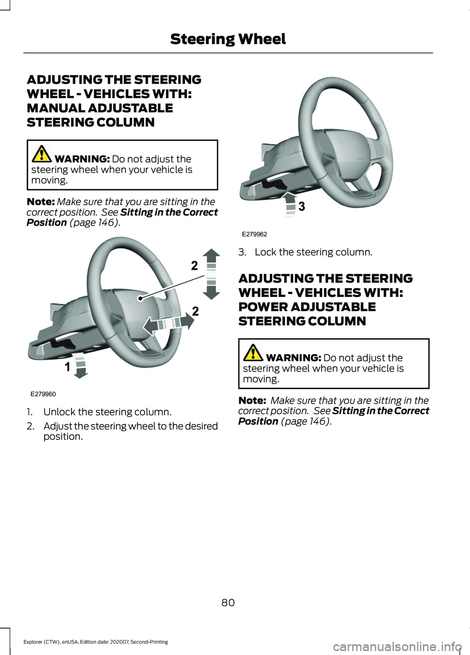 FORD EXPLORER 2021  Owners Manual ADJUSTING THE STEERING
WHEEL - VEHICLES WITH:
MANUAL ADJUSTABLE
STEERING COLUMN
WARNING: Do not adjust the
steering wheel when your vehicle is
moving.
Note: Make sure that you are sitting in the
corre