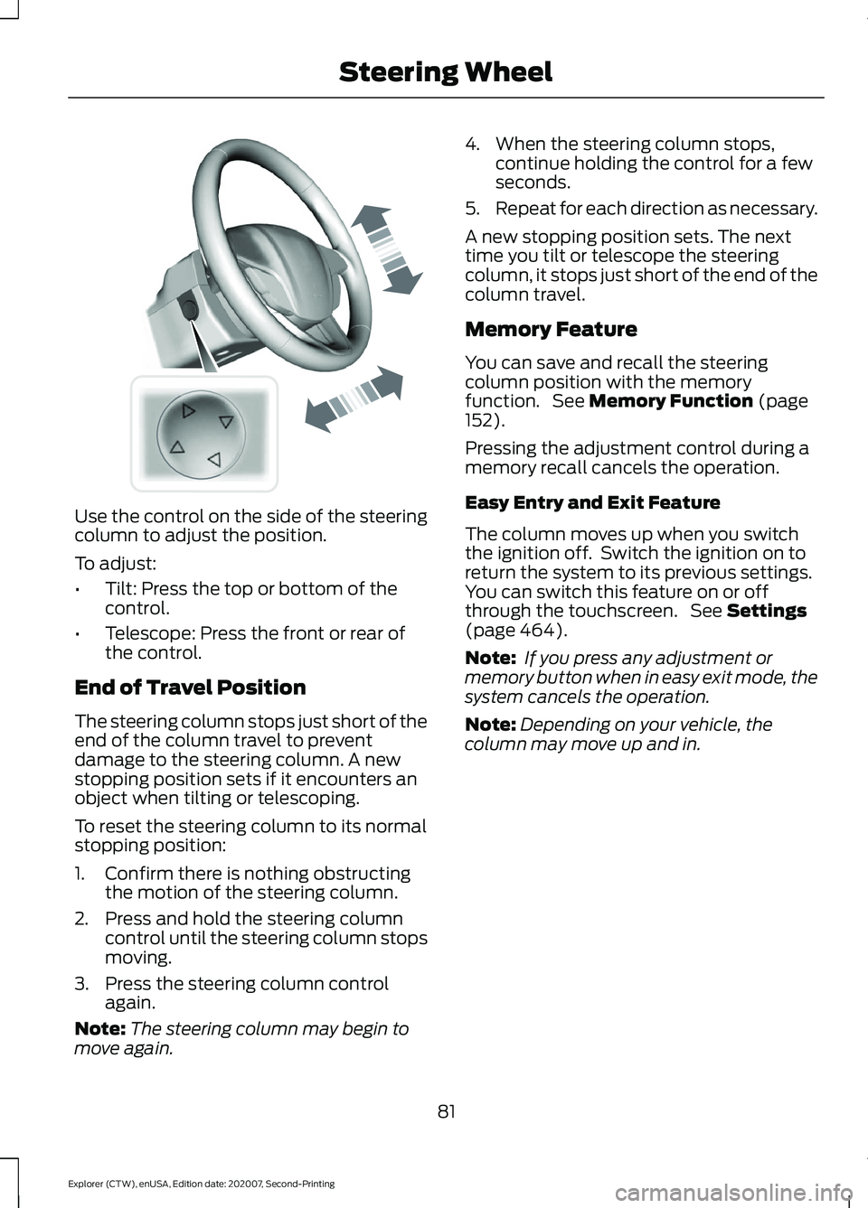 FORD EXPLORER 2021  Owners Manual Use the control on the side of the steering
column to adjust the position.
To adjust:
•
Tilt: Press the top or bottom of the
control.
• Telescope: Press the front or rear of
the control.
End of Tr