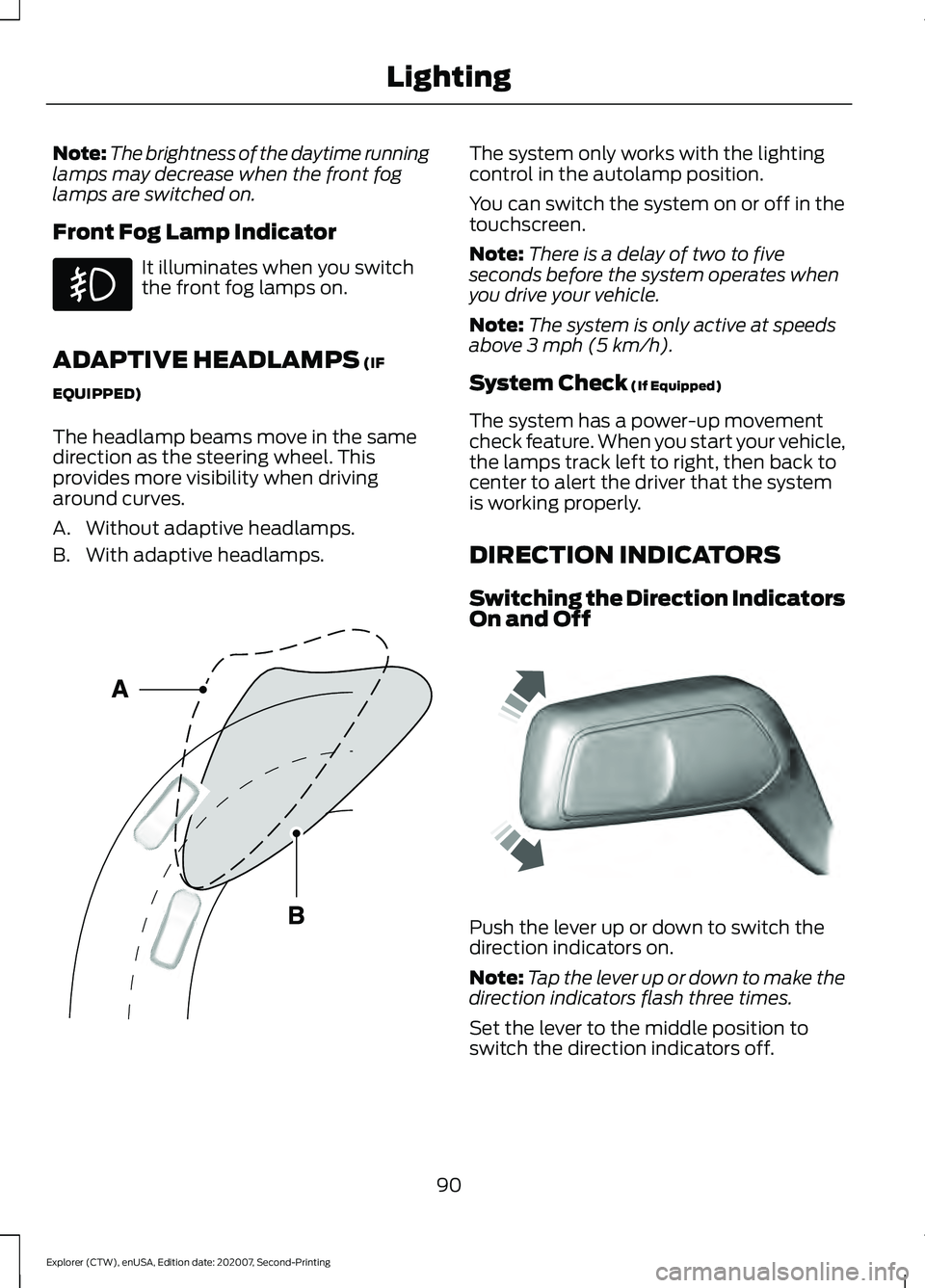 FORD EXPLORER 2021  Owners Manual Note:
The brightness of the daytime running
lamps may decrease when the front fog
lamps are switched on.
Front Fog Lamp Indicator It illuminates when you switch
the front fog lamps on.
ADAPTIVE HEADLA
