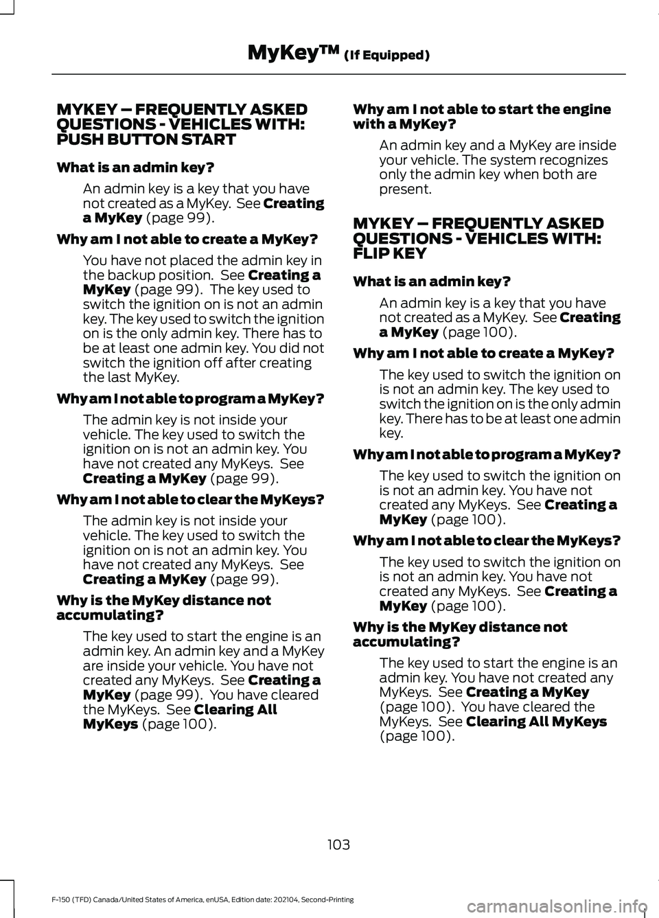 FORD F-150 2021  Owners Manual MYKEY – FREQUENTLY ASKED
QUESTIONS - VEHICLES WITH:
PUSH BUTTON START
What is an admin key?
An admin key is a key that you have
not created as a MyKey.  See Creating
a MyKey (page 99).
Why am I not 
