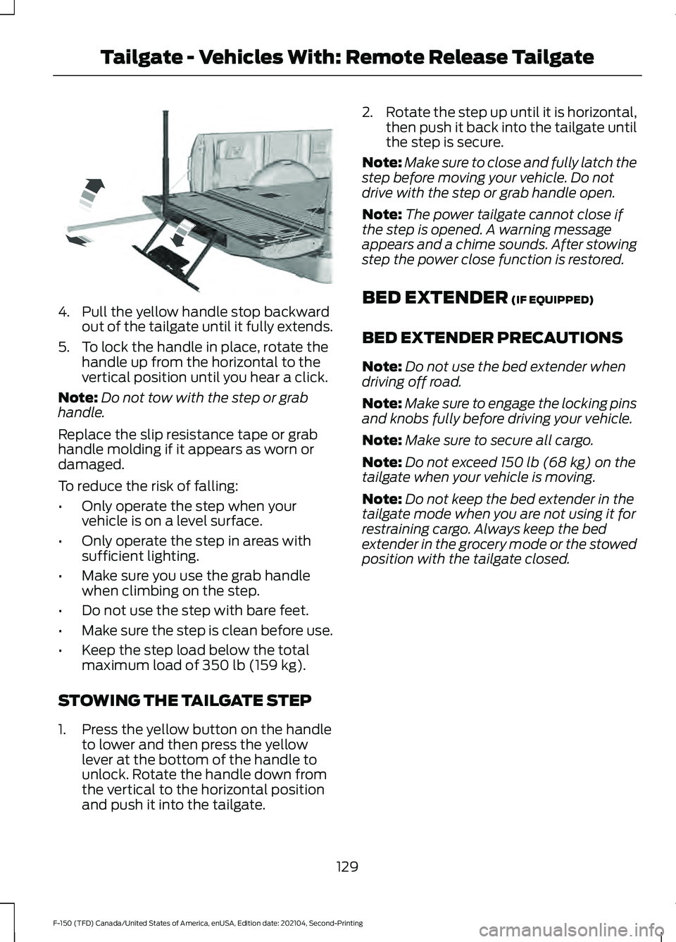 FORD F-150 2021  Owners Manual 4. Pull the yellow handle stop backward
out of the tailgate until it fully extends.
5. To lock the handle in place, rotate the handle up from the horizontal to the
vertical position until you hear a c