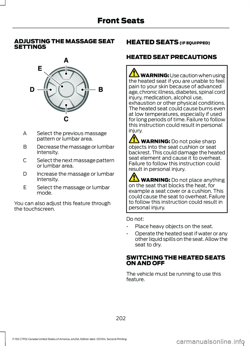 FORD F-150 2021  Owners Manual ADJUSTING THE MASSAGE SEAT
SETTINGS
Select the previous massage
pattern or lumbar area.
A
Decrease the massage or lumbar
Intensity.
B
Select the next massage pattern
or lumbar area.
C
Increase the mas