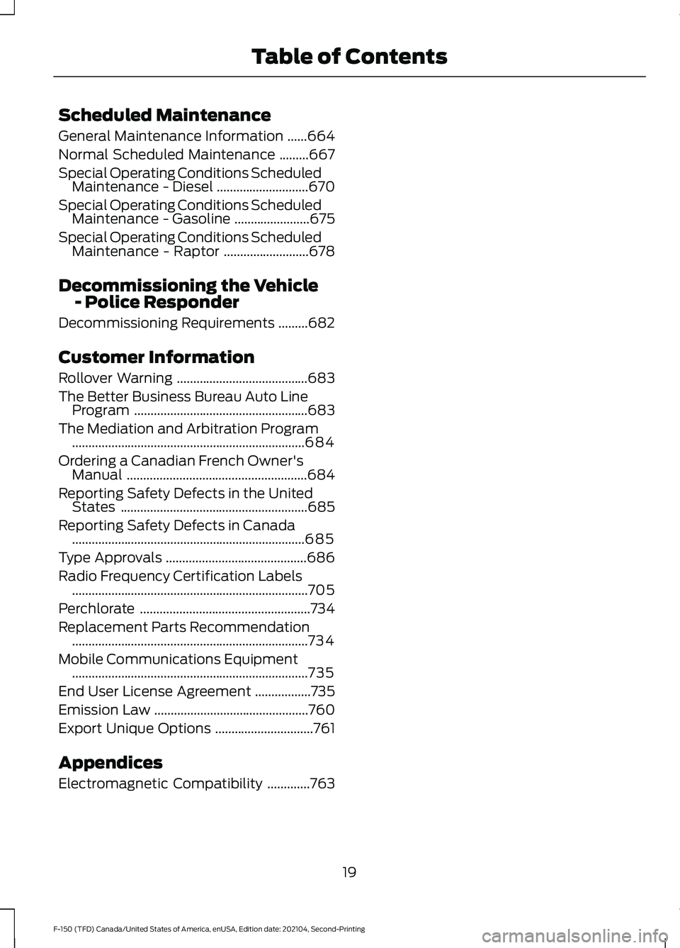 FORD F-150 2021  Owners Manual Scheduled Maintenance
General Maintenance Information
......664
Normal Scheduled Maintenance .........
667
Special Operating Conditions Scheduled Maintenance - Diesel ............................
670
