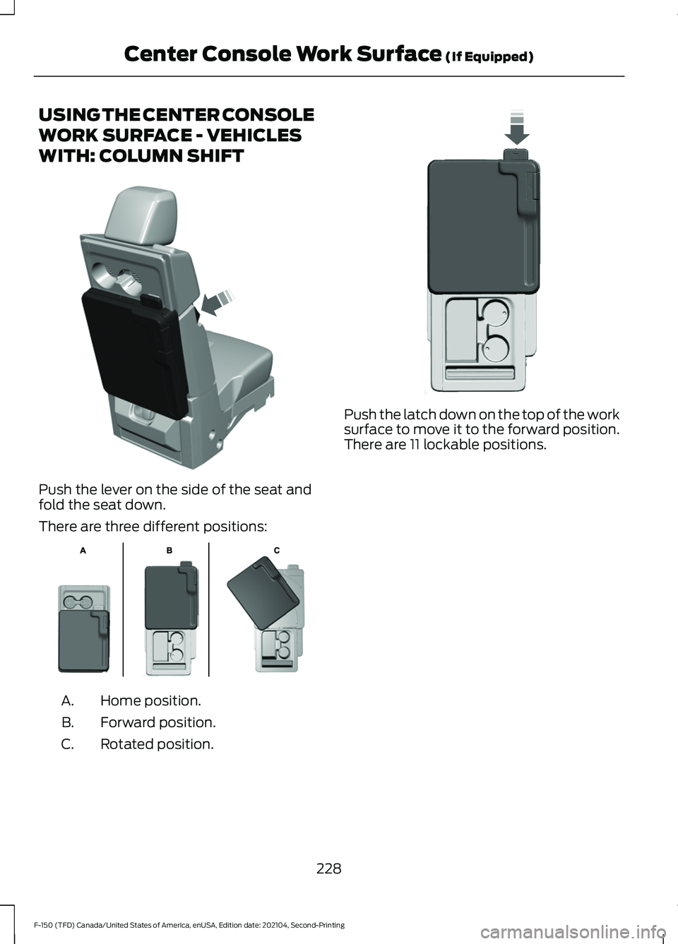 FORD F-150 2021  Owners Manual USING THE CENTER CONSOLE
WORK SURFACE - VEHICLES
WITH: COLUMN SHIFT
Push the lever on the side of the seat and
fold the seat down.
There are three different positions:
Home position.
A.
Forward positi