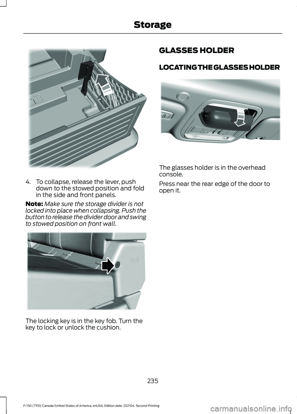 FORD F-150 2021  Owners Manual 4. To collapse, release the lever, push
down to the stowed position and fold
in the side and front panels.
Note: Make sure the storage divider is not
locked into place when collapsing. Push the
button