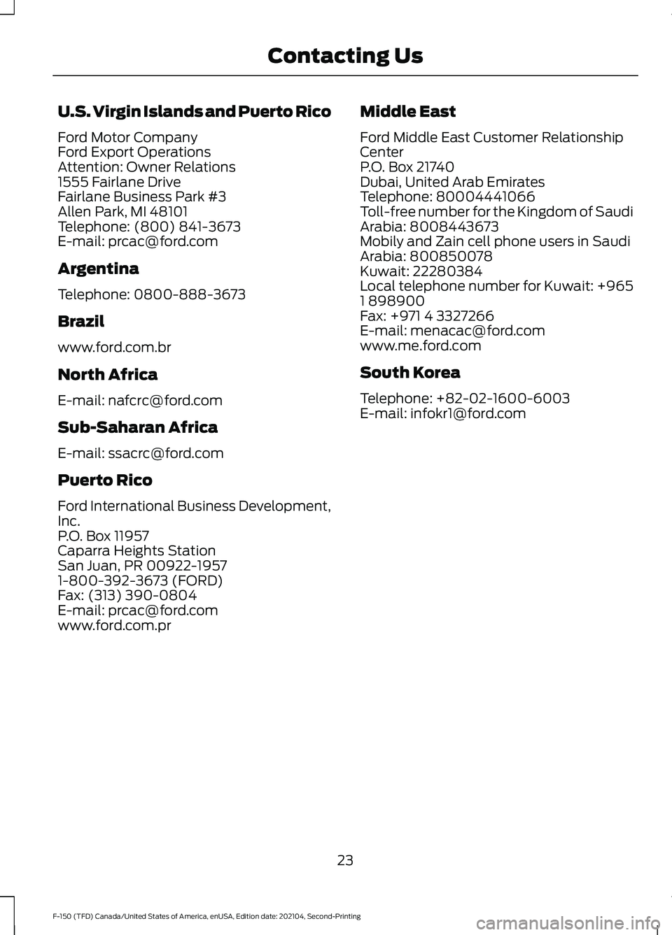 FORD F-150 2021  Owners Manual U.S. Virgin Islands and Puerto Rico
Ford Motor Company
Ford Export Operations
Attention: Owner Relations
1555 Fairlane Drive
Fairlane Business Park #3
Allen Park, MI 48101
Telephone: (800) 841-3673
E-