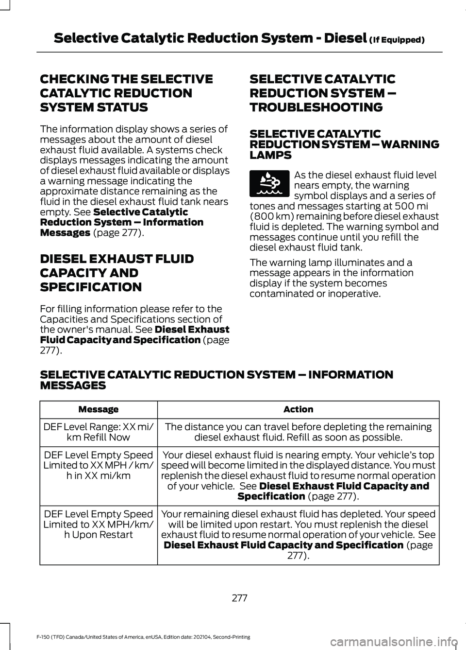 FORD F-150 2021  Owners Manual CHECKING THE SELECTIVE
CATALYTIC REDUCTION
SYSTEM STATUS
The information display shows a series of
messages about the amount of diesel
exhaust fluid available. A systems check
displays messages indica