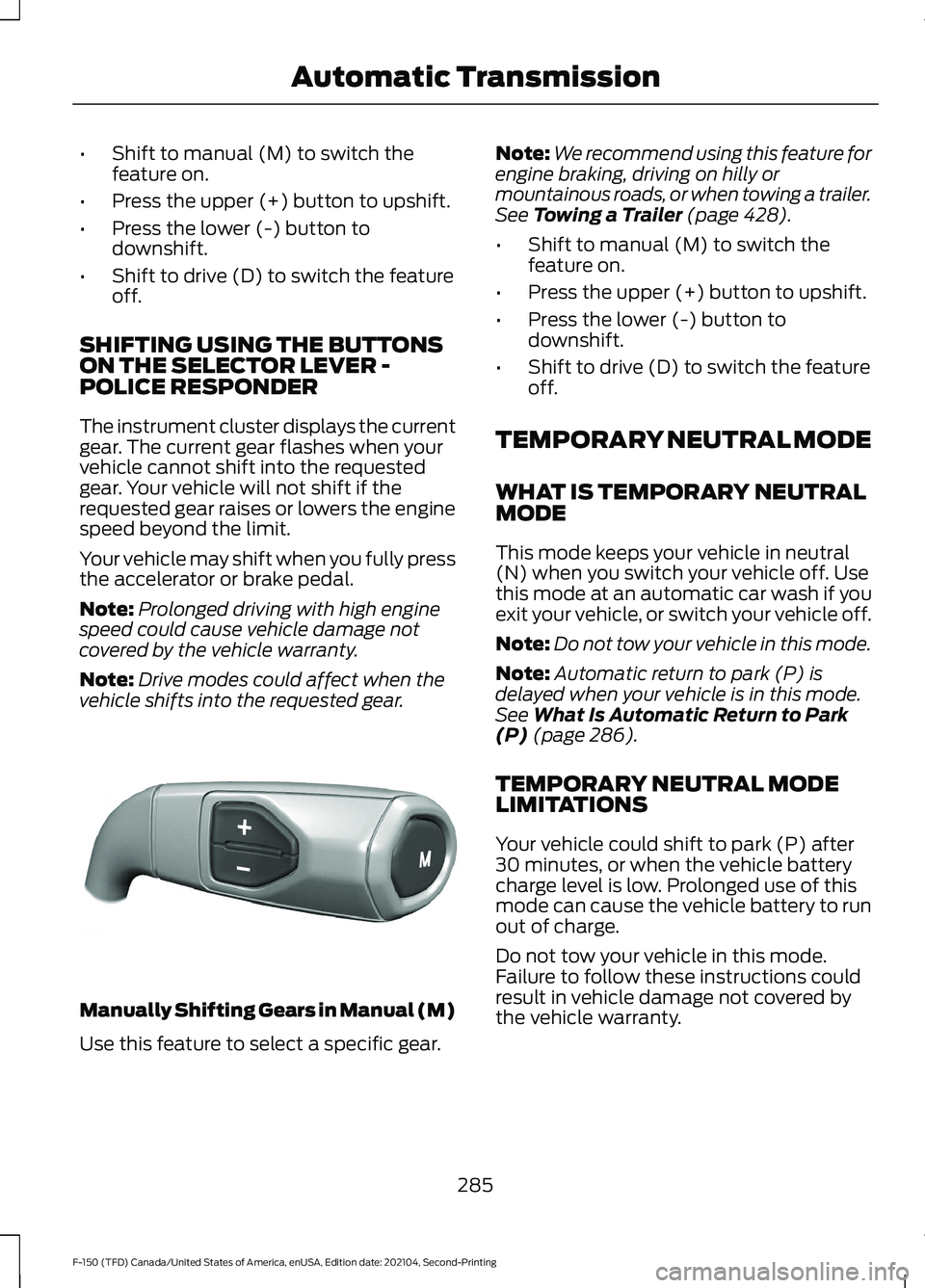 FORD F-150 2021  Owners Manual •
Shift to manual (M) to switch the
feature on.
• Press the upper (+) button to upshift.
• Press the lower (-) button to
downshift.
• Shift to drive (D) to switch the feature
off.
SHIFTING USI
