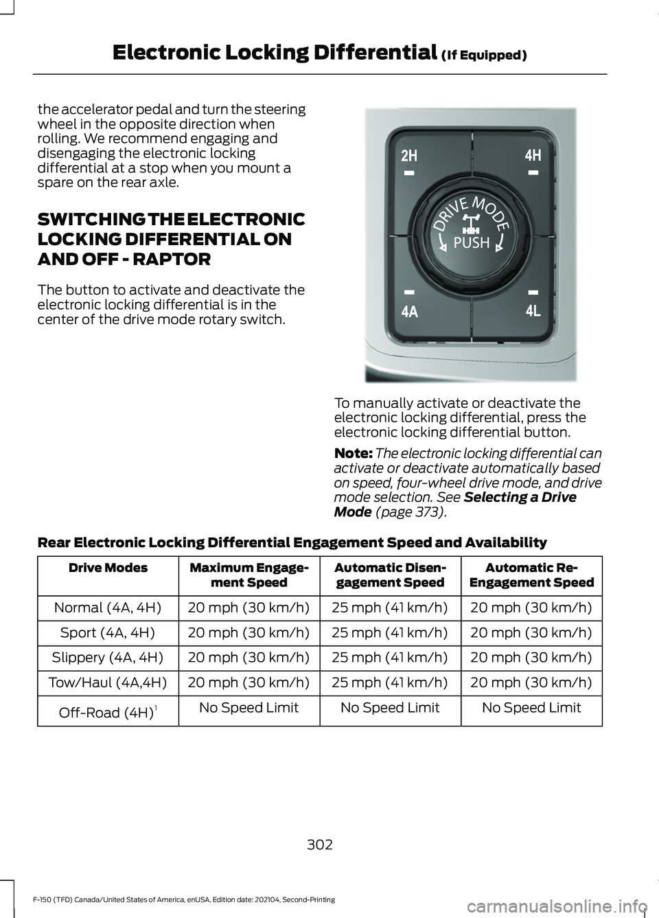 FORD F-150 2021  Owners Manual the accelerator pedal and turn the steering
wheel in the opposite direction when
rolling. We recommend engaging and
disengaging the electronic locking
differential at a stop when you mount a
spare on 