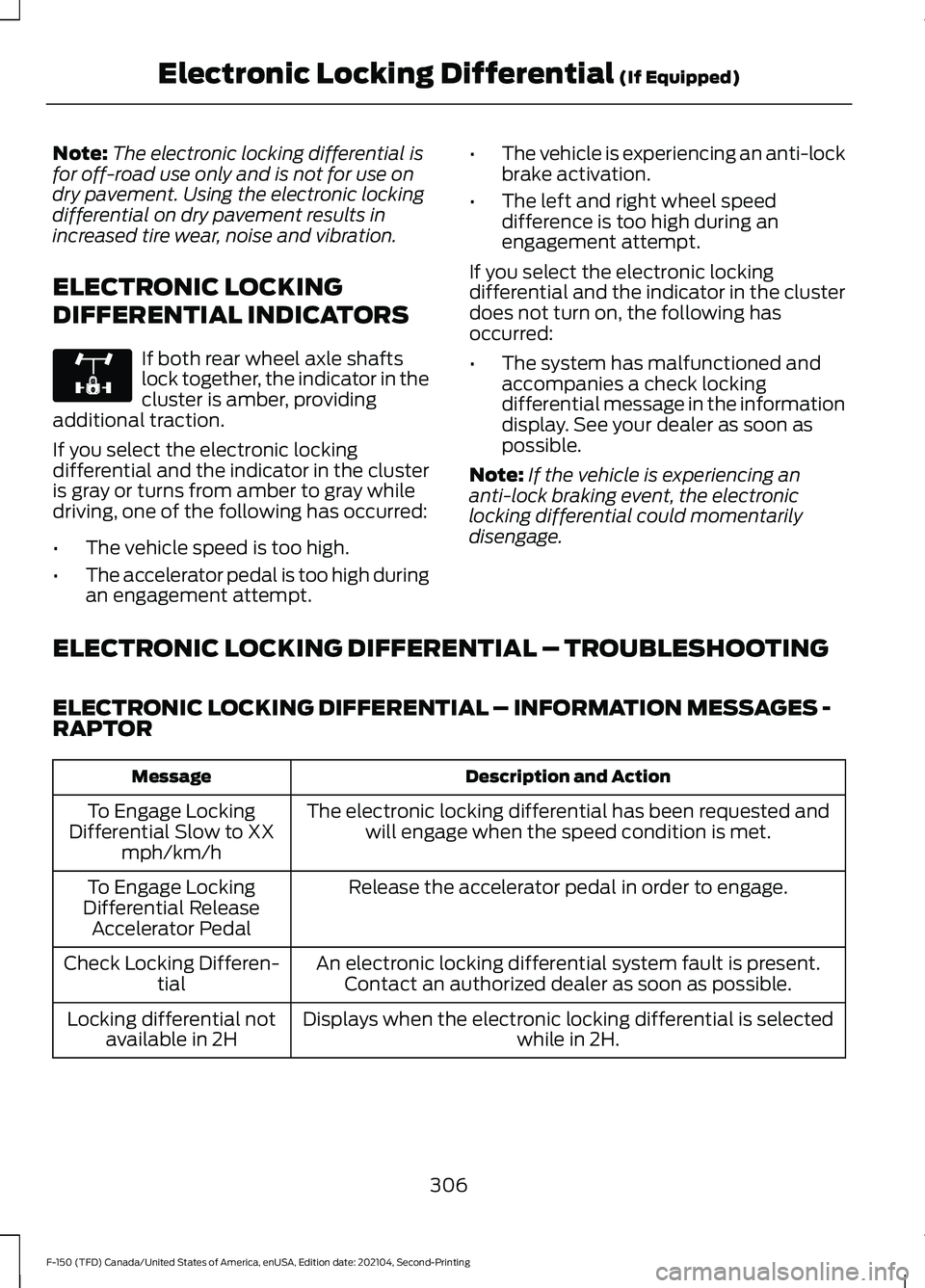 FORD F-150 2021  Owners Manual Note:
The electronic locking differential is
for off-road use only and is not for use on
dry pavement. Using the electronic locking
differential on dry pavement results in
increased tire wear, noise a