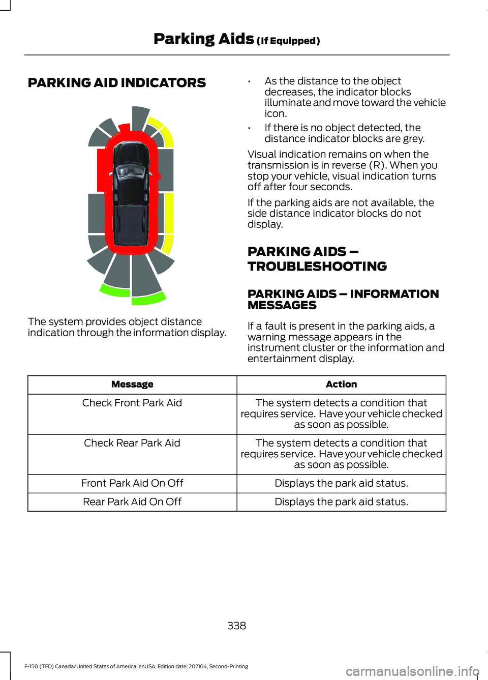 FORD F-150 2021  Owners Manual PARKING AID INDICATORS
The system provides object distance
indication through the information display.
•
As the distance to the object
decreases, the indicator blocks
illuminate and move toward the 